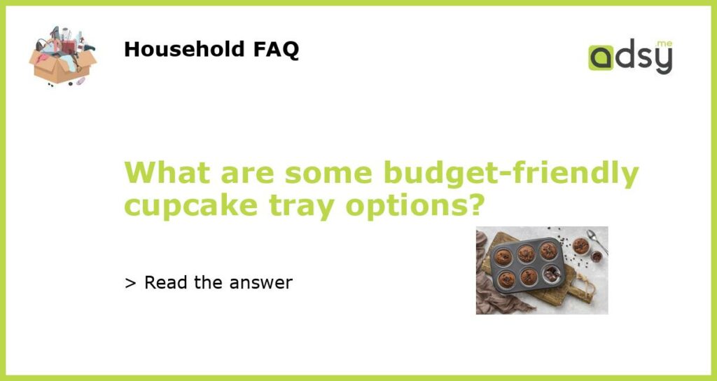 What are some budget friendly cupcake tray options featured