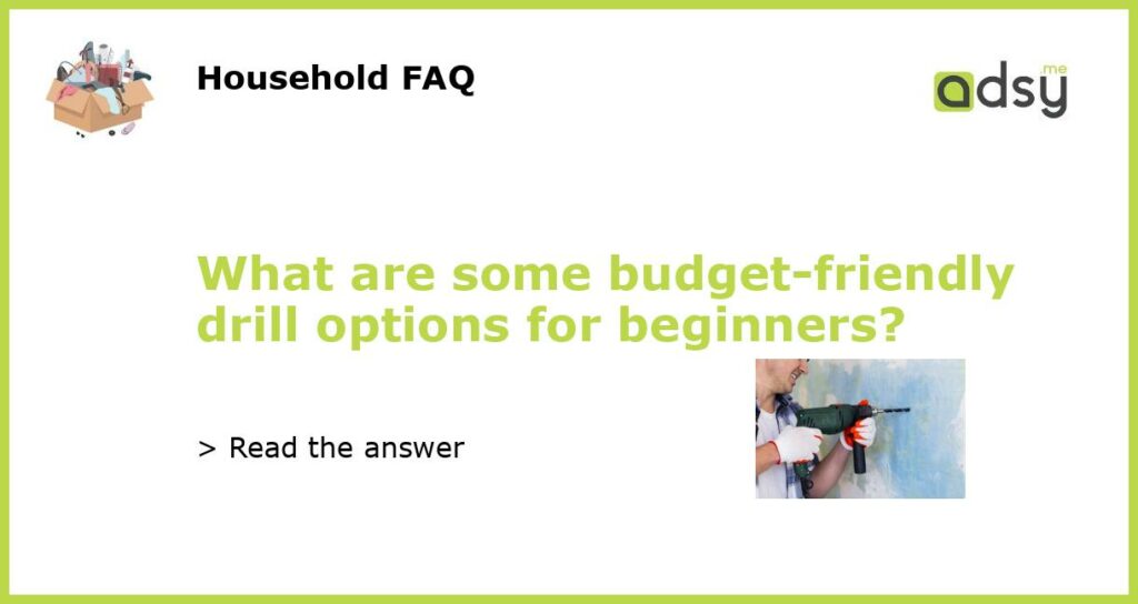 What are some budget friendly drill options for beginners featured