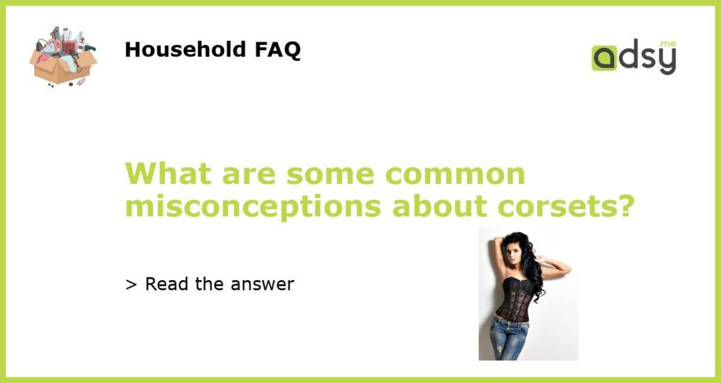 What are some common misconceptions about corsets featured