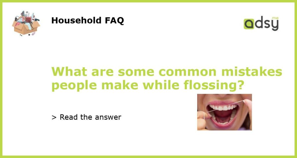 What are some common mistakes people make while flossing featured