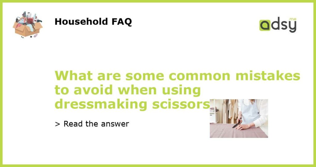 What are some common mistakes to avoid when using dressmaking scissors featured
