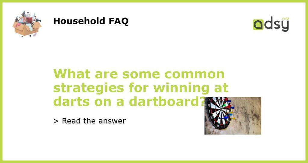 What are some common strategies for winning at darts on a dartboard featured