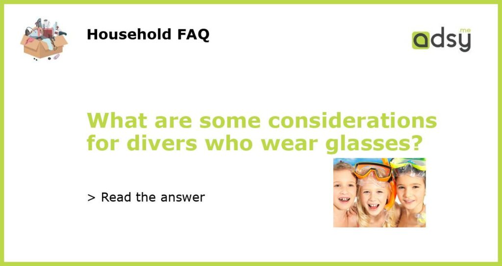 What are some considerations for divers who wear glasses featured