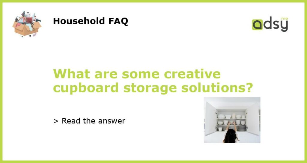 What are some creative cupboard storage solutions featured