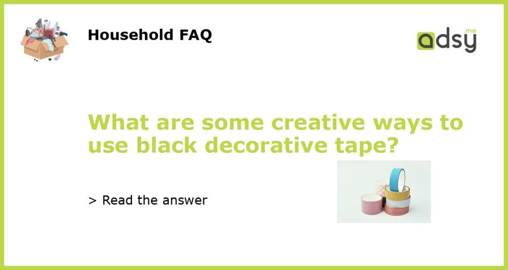 What are some creative ways to use black decorative tape featured