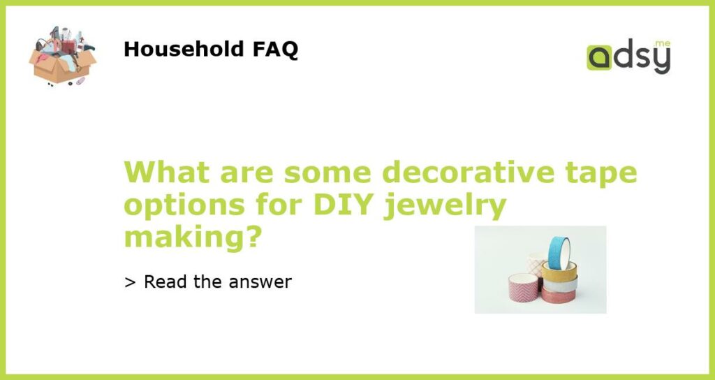 What are some decorative tape options for DIY jewelry making featured