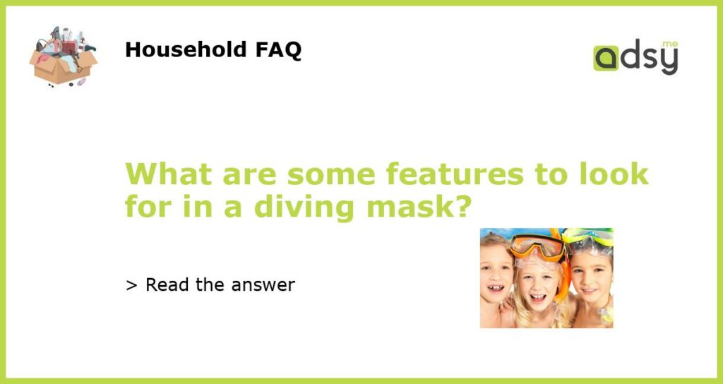 What are some features to look for in a diving mask?