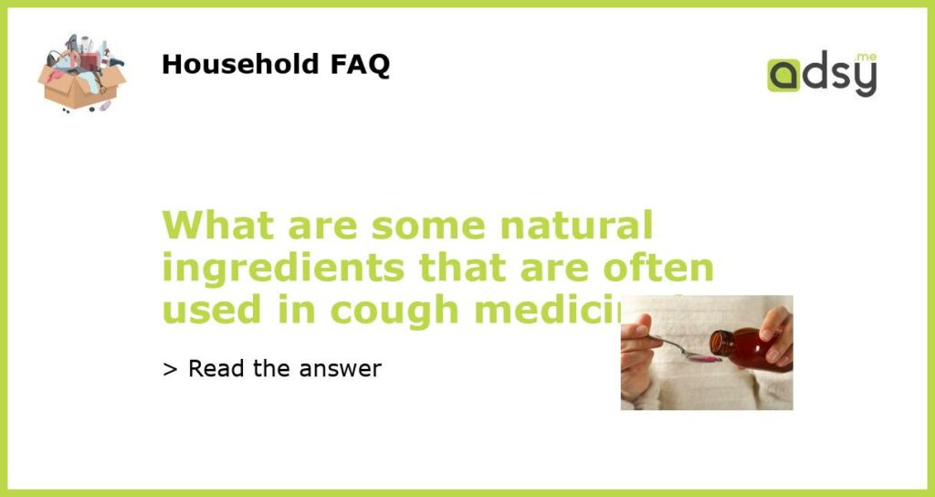 What are some natural ingredients that are often used in cough medicine featured