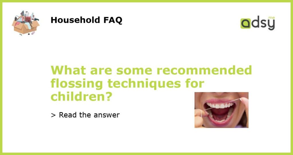 What are some recommended flossing techniques for children featured