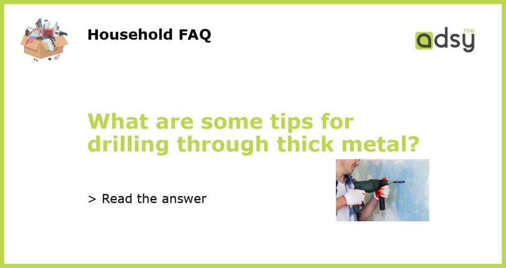 What are some tips for drilling through thick metal featured