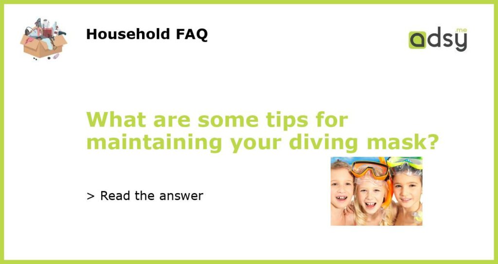 What are some tips for maintaining your diving mask featured