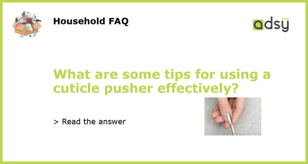 What are some tips for using a cuticle pusher effectively featured