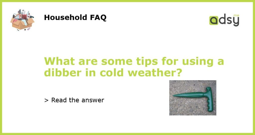 What are some tips for using a dibber in cold weather featured