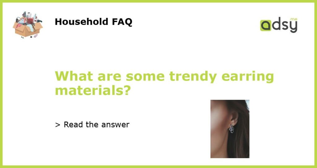 What are some trendy earring materials featured
