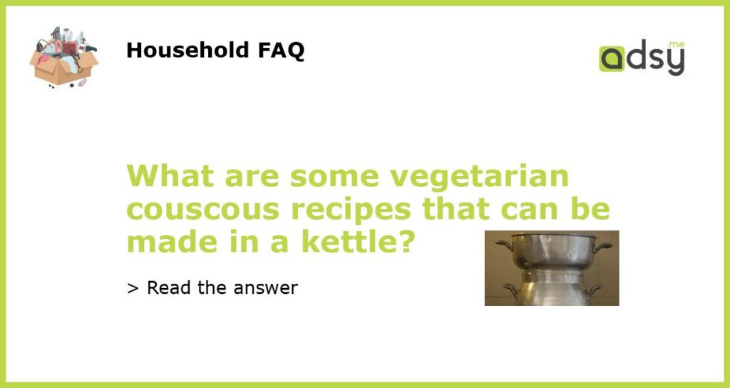 What are some vegetarian couscous recipes that can be made in a kettle featured