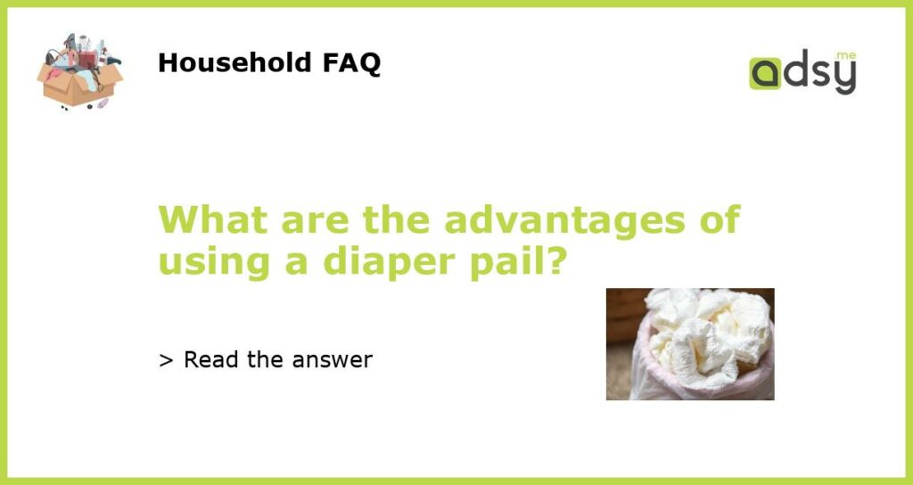 What are the advantages of using a diaper pail featured
