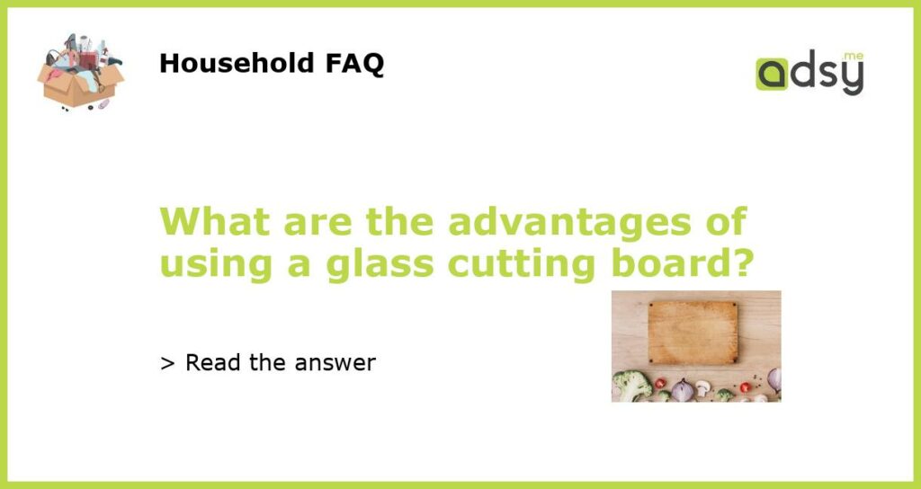 What are the advantages of using a glass cutting board featured