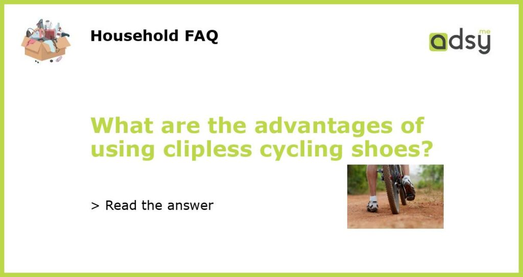 What are the advantages of using clipless cycling shoes featured