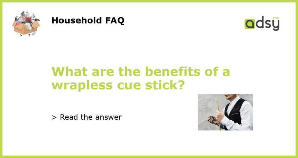 What are the benefits of a wrapless cue stick featured