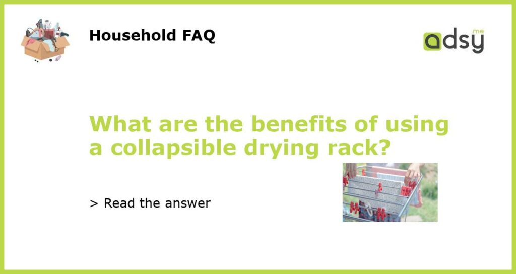What are the benefits of using a collapsible drying rack featured
