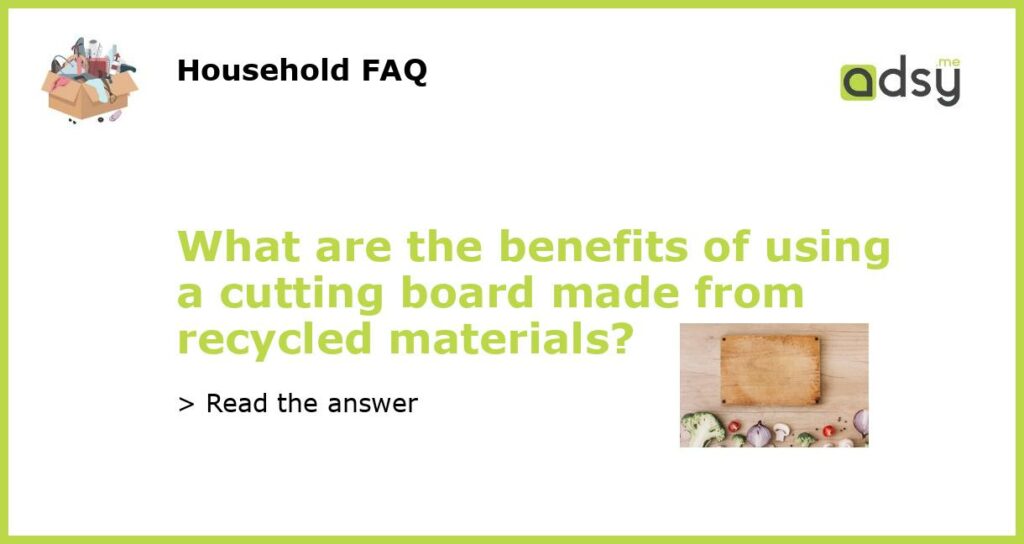 What are the benefits of using a cutting board made from recycled materials featured