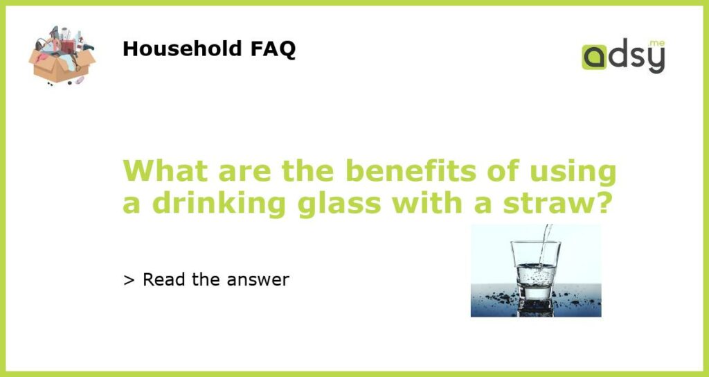 What are the benefits of using a drinking glass with a straw featured