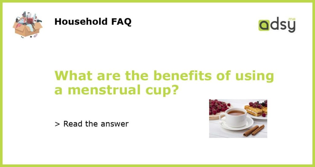 The benefits and risks of using a menstrual cup instead of