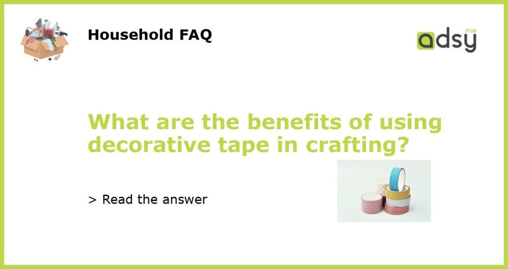 What are the benefits of using decorative tape in crafting featured
