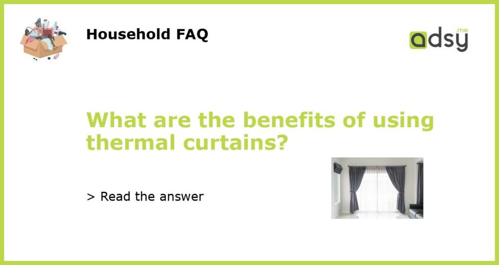 What are the benefits of using thermal curtains featured