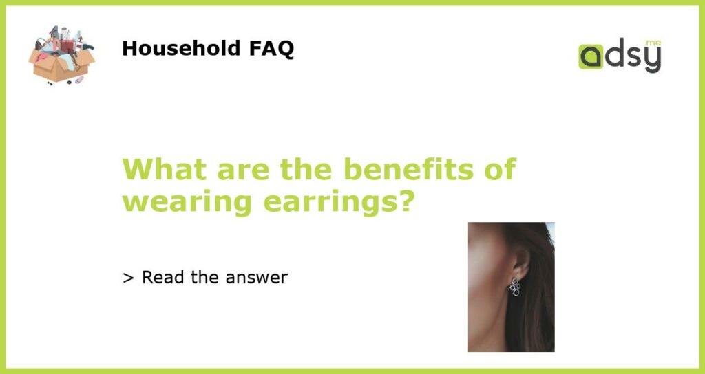 What are the benefits of wearing earrings featured
