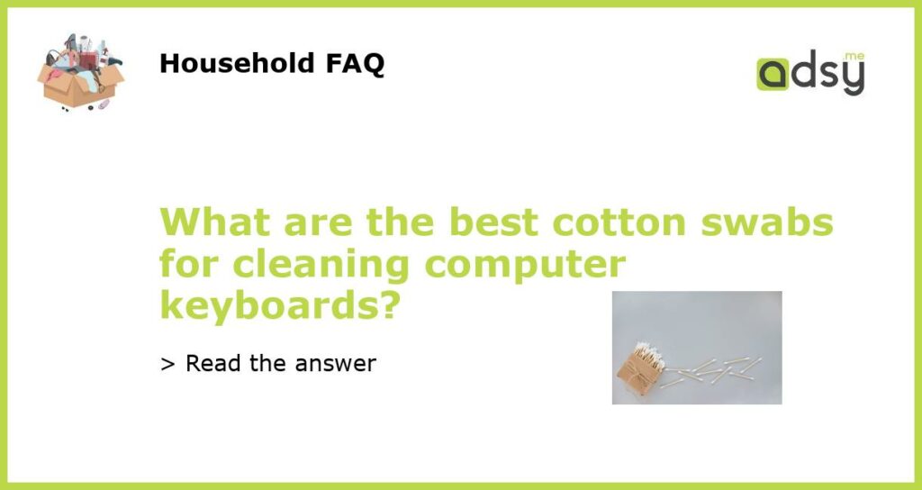 What are the best cotton swabs for cleaning computer keyboards featured