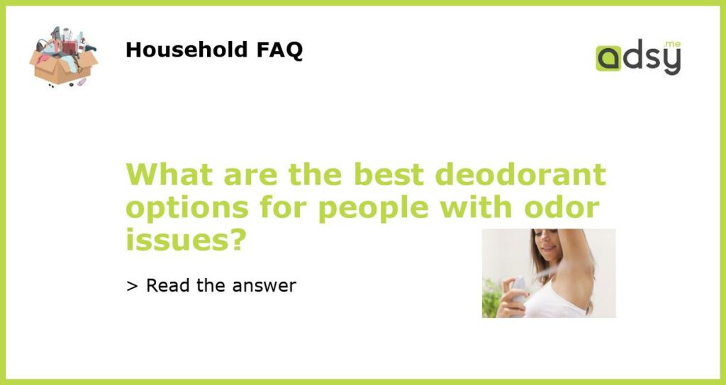 What are the best deodorant options for people with odor issues featured