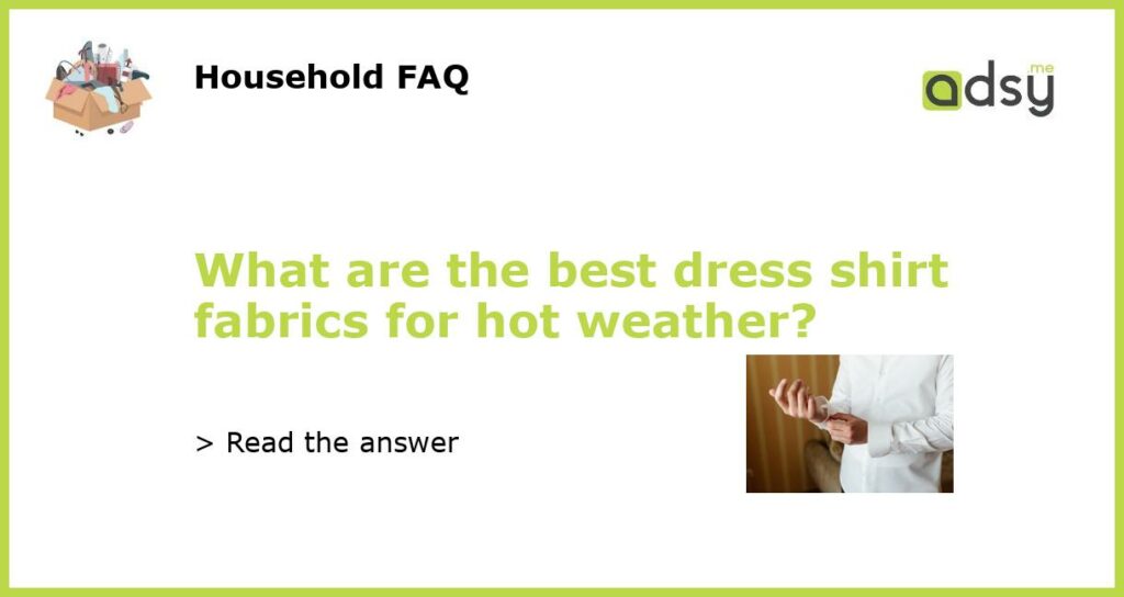What are the best dress shirt fabrics for hot weather featured