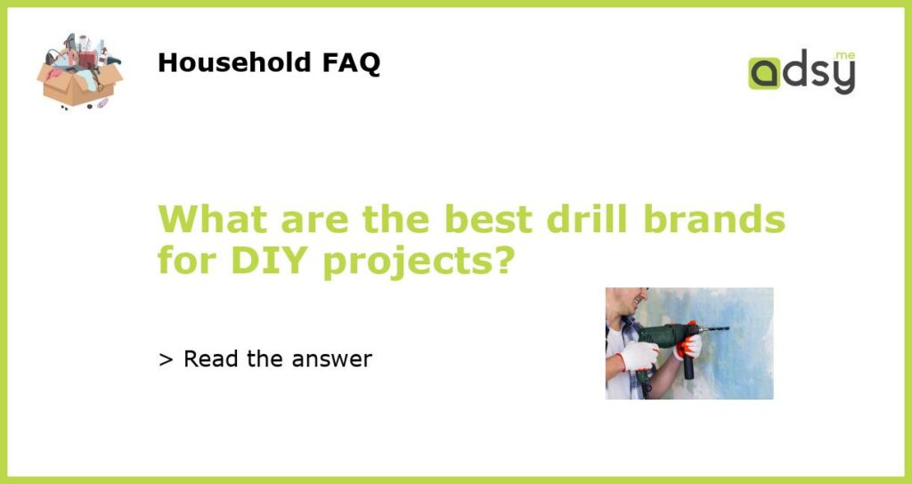 What are the best drill brands for DIY projects featured