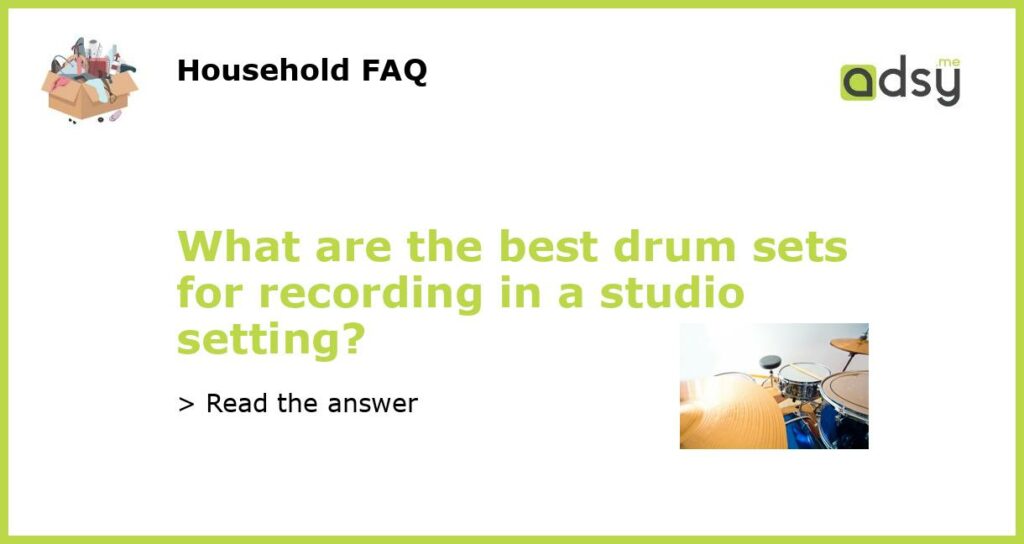 What are the best drum sets for recording in a studio setting featured