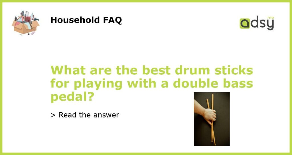 What are the best drum sticks for playing with a double bass pedal featured