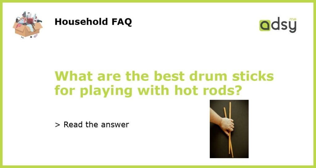 What are the best drum sticks for playing with hot rods featured