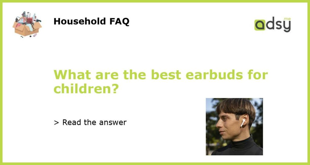 What are the best earbuds for children featured