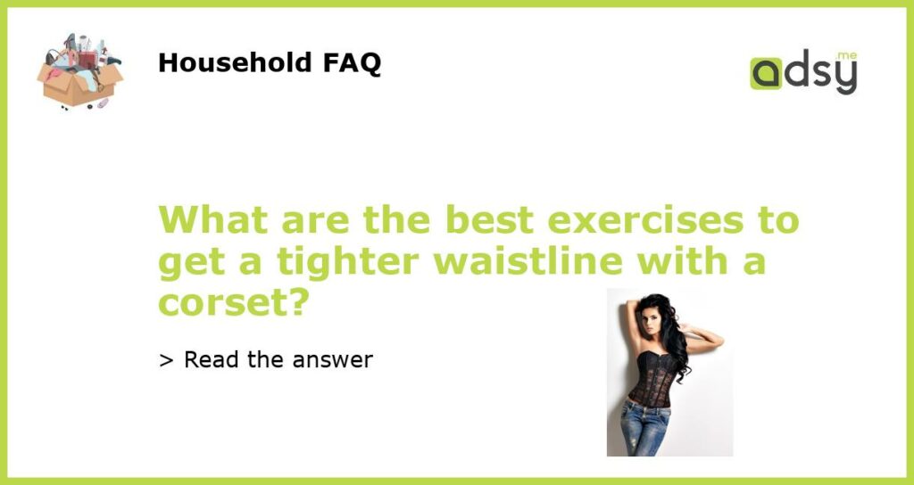 What are the best exercises to get a tighter waistline with a corset featured