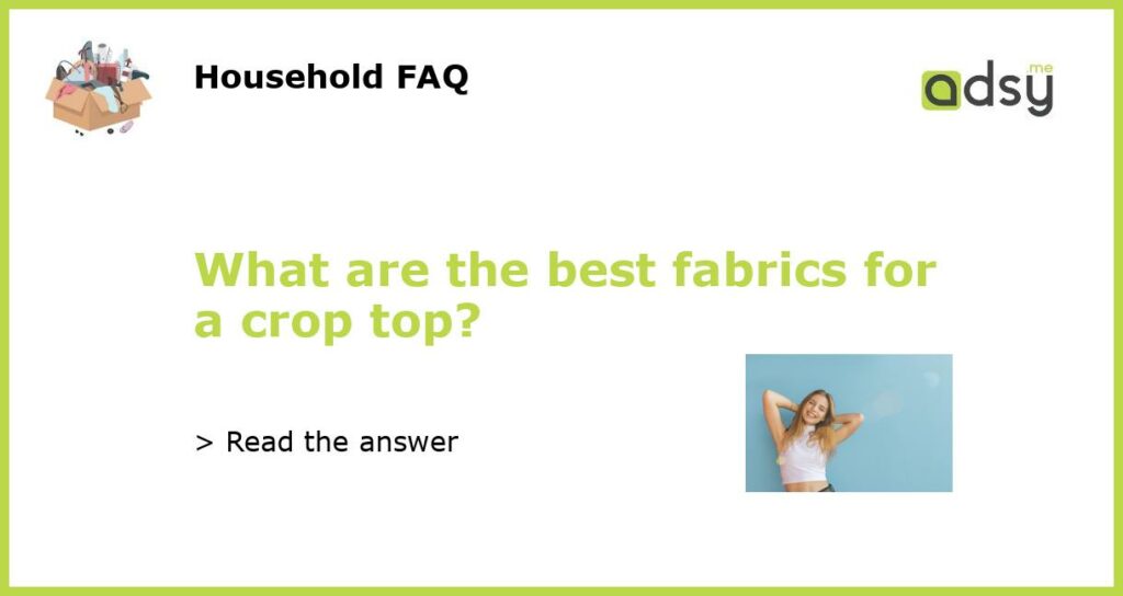 What are the best fabrics for a crop top featured