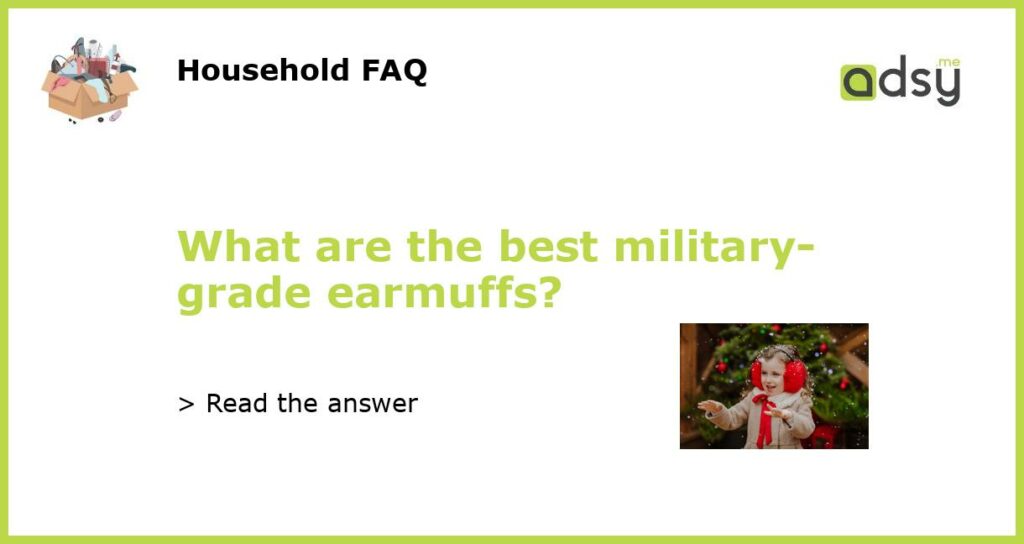 What are the best military grade earmuffs featured