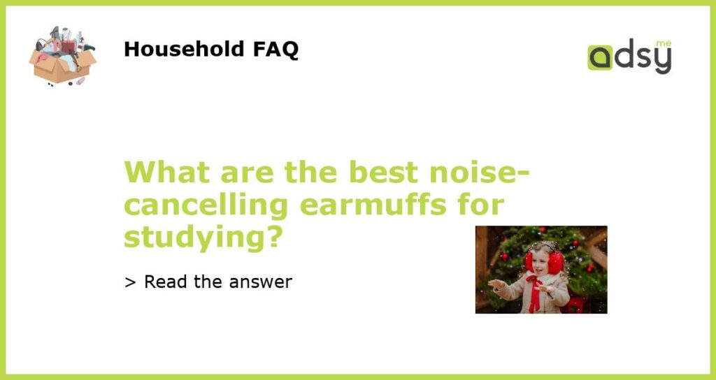 What are the best noise cancelling earmuffs for studying featured