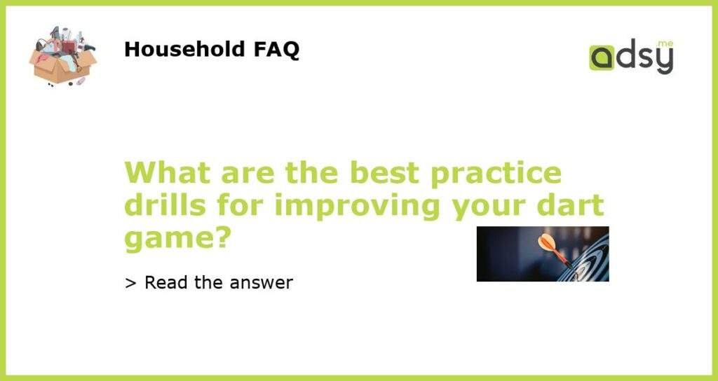 What are the best practice drills for improving your dart game featured