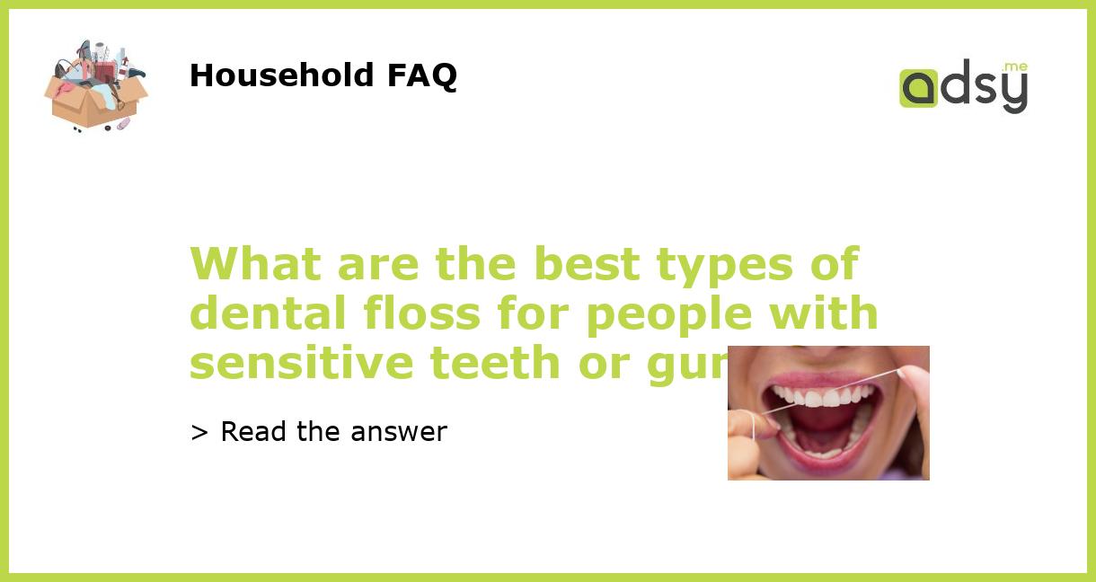 What are the best types of dental floss for people with sensitive teeth