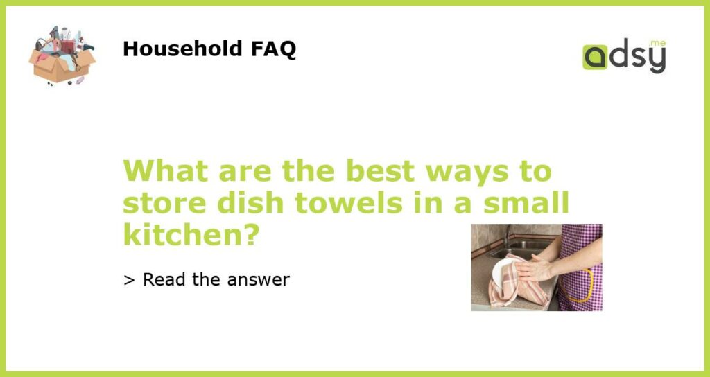 What are the best ways to store dish towels in a small kitchen featured