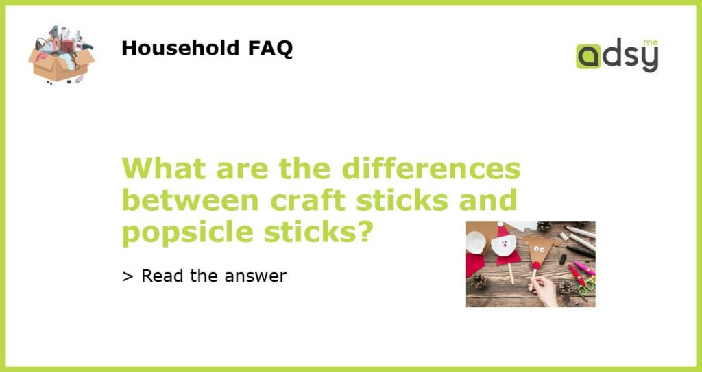 What are the differences between craft sticks and popsicle sticks featured