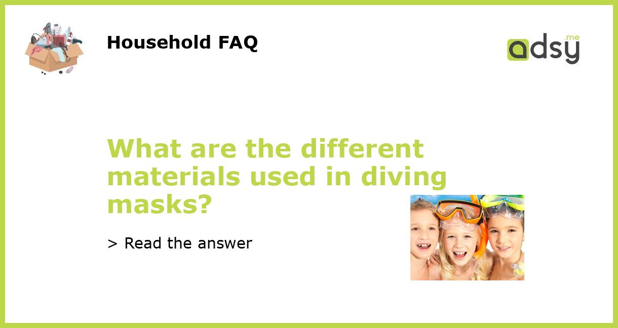 What are the different materials used in diving masks?