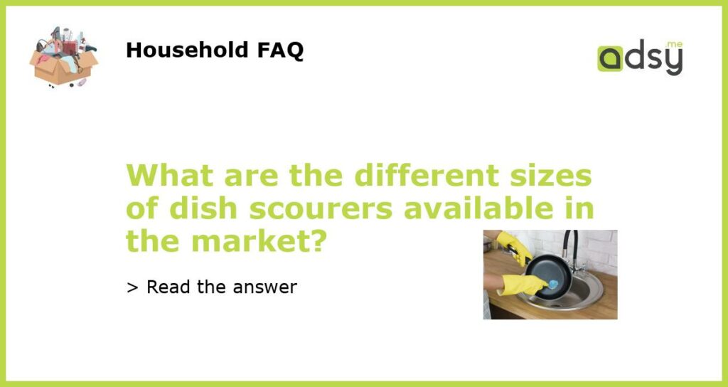 What are the different sizes of dish scourers available in the market featured
