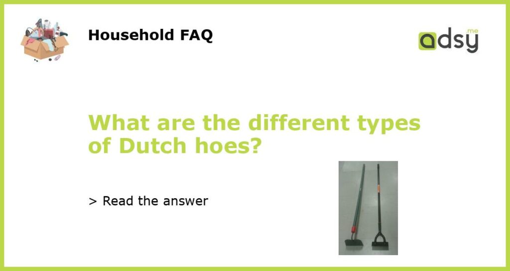 What are the different types of Dutch hoes featured