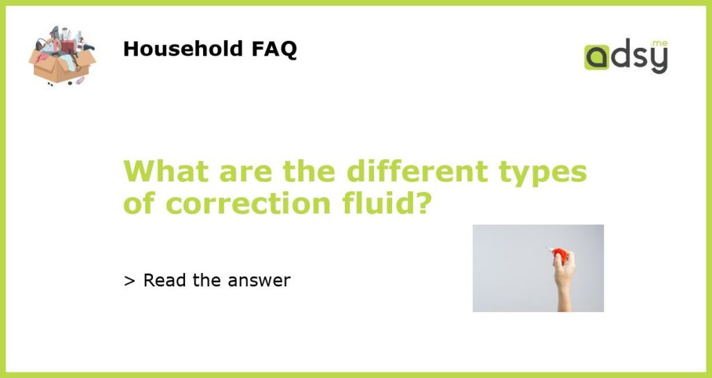What are the different types of correction fluid featured